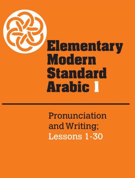 Elementary Modern Standard Arabic: Volume 1, Pronunciation and Writing; Les sons 1-30 / Edition 1