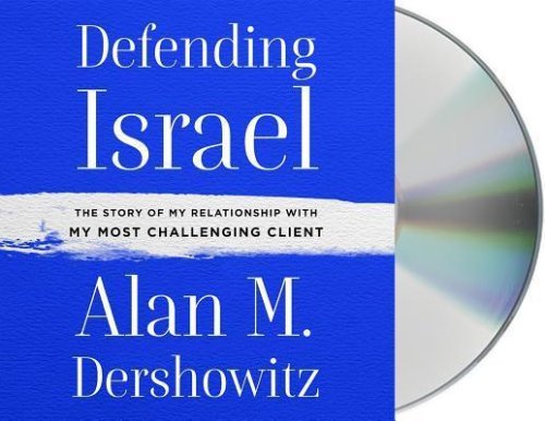 Defending Israel: The Story of My Relationship with My Most Challenging Cli ent