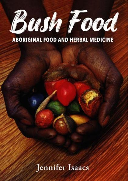 Bush Food: Aboriginal Food and Herbal Medicine
