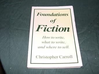 Foundations of Fiction: How to Write, What to Write, and Where to Sell