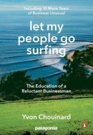 Let My People Go Surfing: The Education of a Reluctant Businessman--Includi ng 10 More Years of Business Unusual