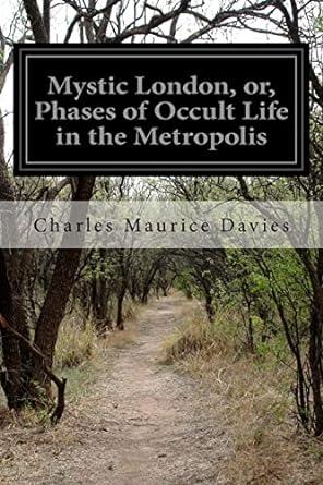 Mystic London, or, Phases of Occult Life in the Metropolis