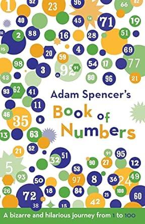 Adam Spencer's Book of Numbers: A Bizarre and Hilarious Journey from 1 to 1 00