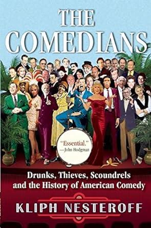The Comedians: Drunks, Thieves, Scoundrels and the History of American Come dy