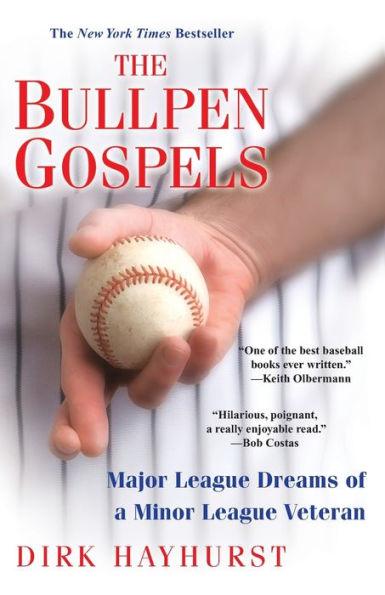 The Bullpen Gospels: Major League Dreams of a Minor League Veteran