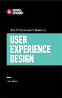 The Practitioner's Guide to User Experience Design