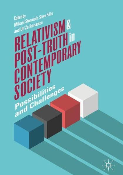 Relativism and Post-Truth in Contemporary Society: Possibilities and Challe nges