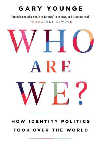 Who Are We: How Identity Politics Took Over the World