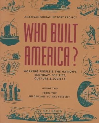 Who Built America V 2: Work.People&the Nation's Econom.Polit.Cult.Soc