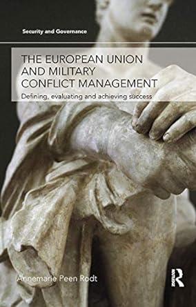 The European Union and Military Conflict Management: Defining, evaluating a nd achieving success (Security and Governance)