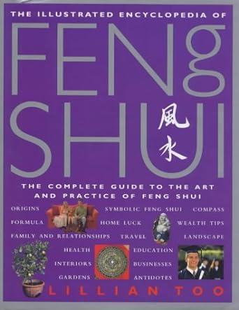 The Illustrated Encyclopedia of Feng Shui: The Complete Guide to the Art an d Practice of Feng Shui
