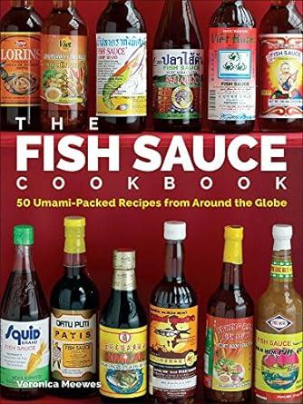 The Fish Sauce Cookbook: 50 Umami-Packed Recipes from Around the Globe