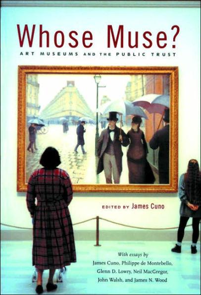 Whose Muse: Art Museums and the Public Trust / Edition 1