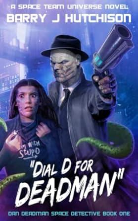 Dial D for Deadman: A Space Team Universe Sci Fi Comedy