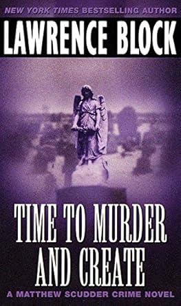 Time to Murder and Create (Matthew Scudder)