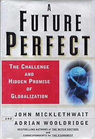 A Future Perfect: The Challenge and Hidden Promise of Globalization