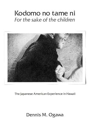 Kodomo No Tame Ni For the Sake of the Children: The Japanese American Exper ience in Hawaii