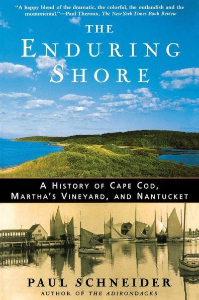 The Enduring Shore: A History of Cape Cod, Martha's Vineyard, and Nantucket