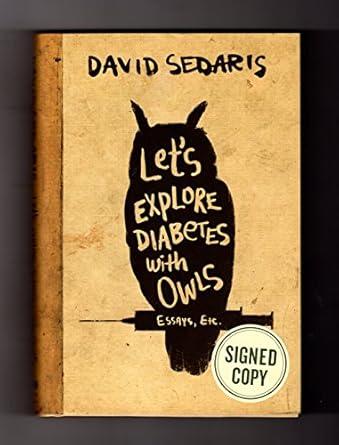 Issued-Signed Edition of Let's Explore Diabetes with Owls. Signed by author David Sedaris, as issued by publisher, edition; ISBN