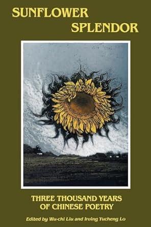 Sunflower Splendor: Three Thousand Years of Chinese Poetry
