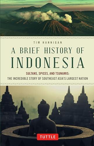 A Brief History of Indonesia: Sultans, .