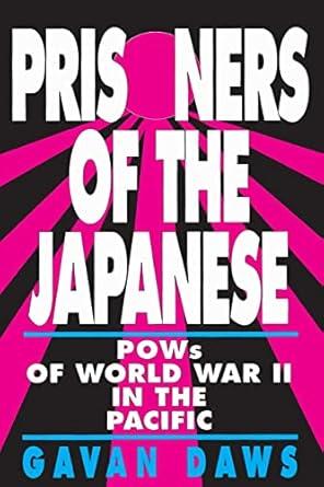 Prisoners of the Japanese: POWs of World War II in the Pacific