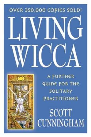 Living Wicca: A Further Guide for the Solitary Practitioner (Llewellyn's Pr actical Magick)