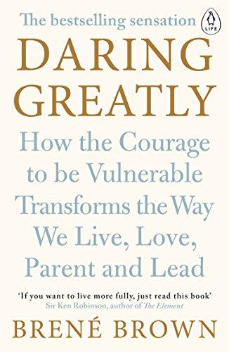Daring Greatly: How the Courage to Be .