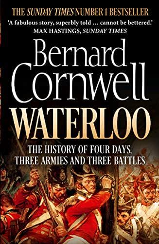 Waterloo: The History of Four Days, Three .