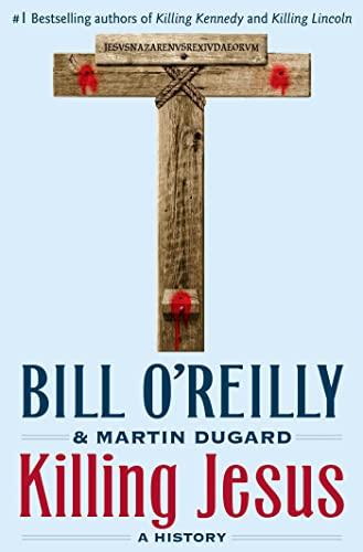Killing Jesus A History Bill O.
