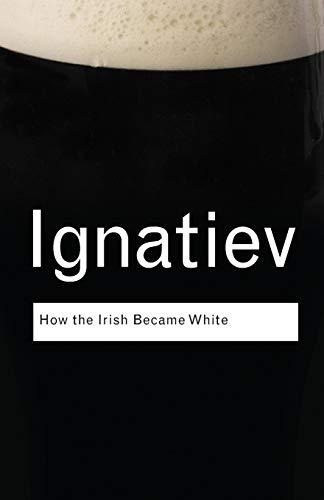 How the Irish Became White (Routledge .