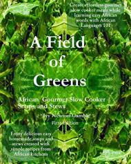 A Field Of Greens: Gourmet African Slow .