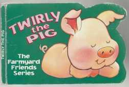 Twirly The Pig The Farmyard Friends Series