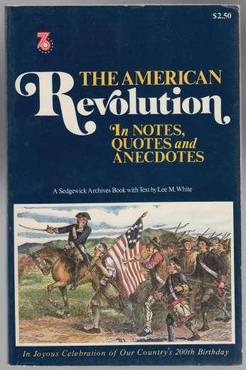 The American Revolution in Notes, Quotes and Anecdotes