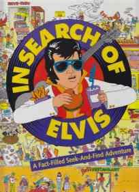 In Search of Elvis A Fact-Filled Seek-And-Find Adventure
