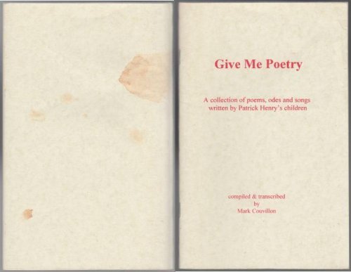 Give Me Poetry A Collection of Poems, Odes and Songs Written By Patrick Henry's Children