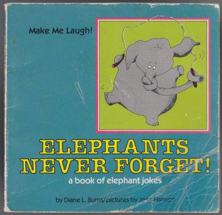 Elephants Never Forget! A Book of Elephant Jokes