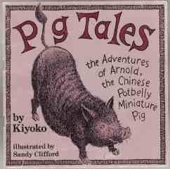 Pig Tales The Adventures of Arnold, the Chinese Potbelly Miniature Pig SIGNED