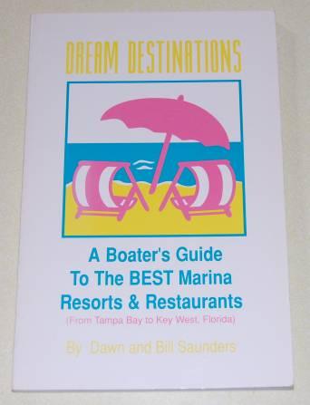 Dream Destinations A Boater's Guide to the Best Marina Resorts & Restaurants From Tampa Bay To Key West Florida