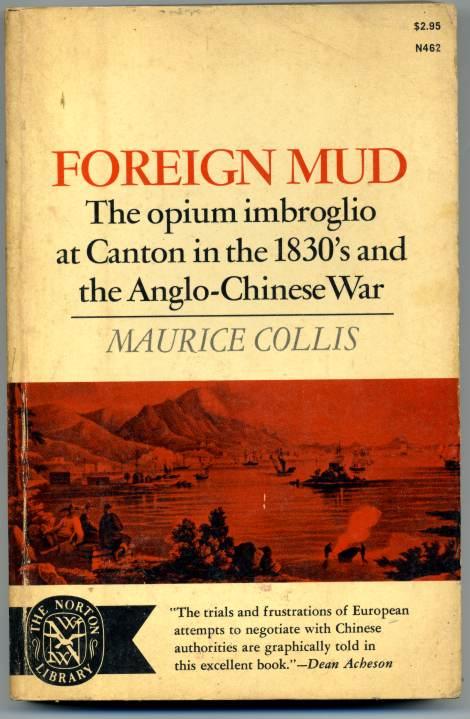 Foreign Mud The Opium Embroglio at Canton in the 1830's and the Anglo-Chinese War