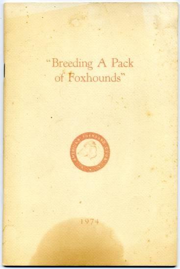 Breeding a Pack of Foxhounds A Conversation Under the Auspices of The Masters of Foxhounds Association of America and The American Foxhound Club at The Union Club NY Jan 25th 1974
