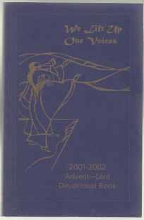 We Lift Up Our Voices Devotional Readings for Advent to Epiphany Dec 2, 2001 to January 6, 2002 Lent to Easter Feb 13, 2002 to March 31, 2002