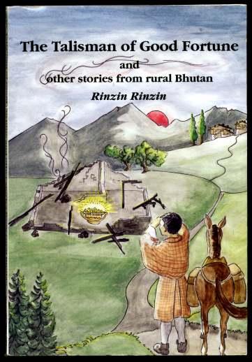 The Talisman of Good Fortune and Other Stories From Rural Bhutan SIGNED