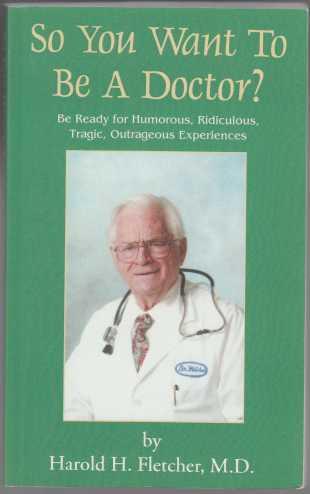 So You Want To Be A Doctor Be Ready for Humorous, Ridiculous, Tragic, Outrageous Experiences