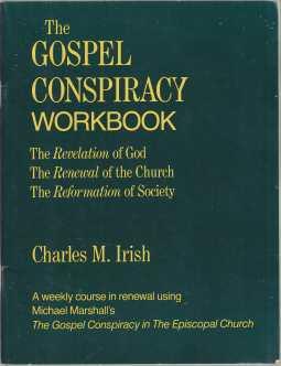 The Gospel Conspiracy Workbook The Revelation of God, The Renewal of The Church, The Reformation of Society A Weekly course in renewal Using Michael Marshall's The Gospel Conspiracy in the Episcopal Church