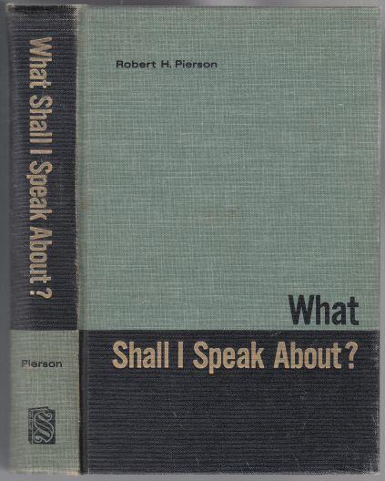 What Shall I Speak About Suggestions and Helps in Preparing Talks and Sermons for Many Occasions