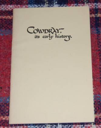Cowdray It's Early History in The Parish of Easebourne, Near Midhurst, Sussex