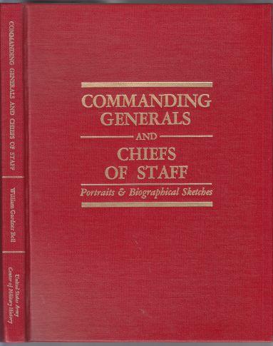 Commanding Generals and Chiefs Of Staff 1775-1987 Portraits & Biographical Sketches of the United States Army's Senior Officer