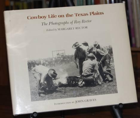 Cowboy Life on The Texas Plains The Photographs of Ray Rector