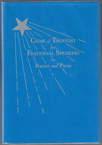Gems of Thought For Fraternal Speakers in Poetry and Prose With Special Addresses for Officers of The Order of the Eastern Star for Important Occasions in the Chapter Year Including Ceremonies By Various Authors
